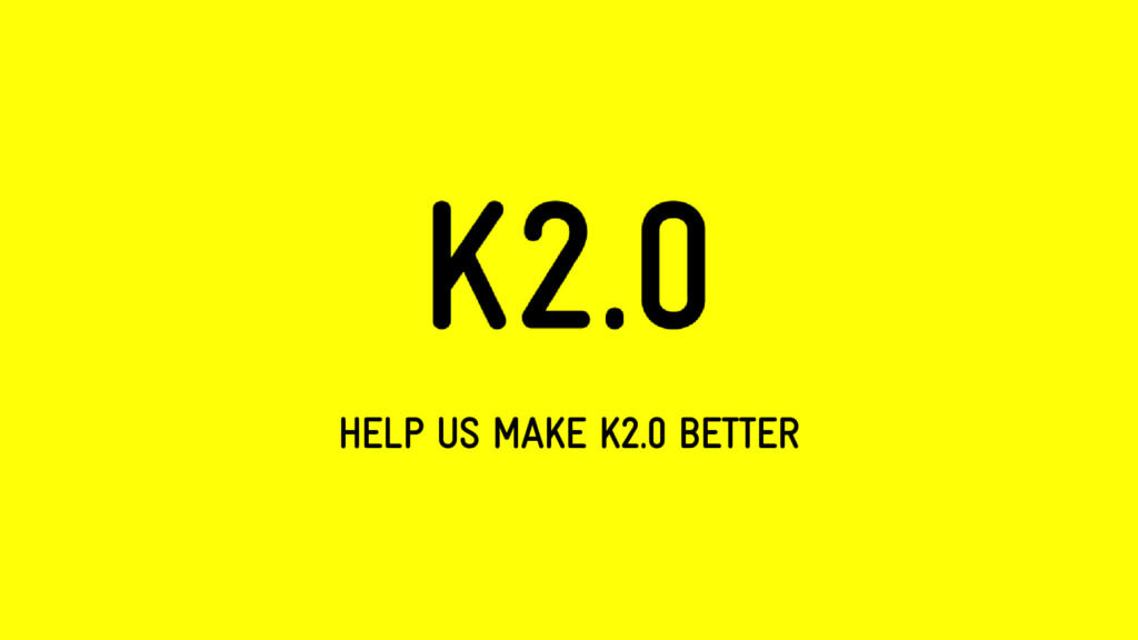 Help us make K2.0 better for you
